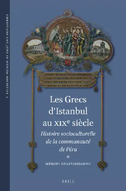 Les Grecs d'Istanbul Au XIXe Siècle: Histoire Socioculturelle de la Communauté de Péra by Méropi Anastassiadou