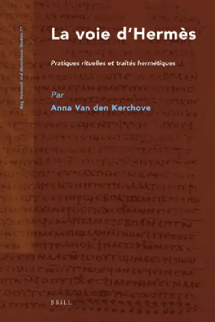 La Voie d'Hermès: Pratiques Rituelles Et Traités Hermétiques by Anna Van Den Kerchove