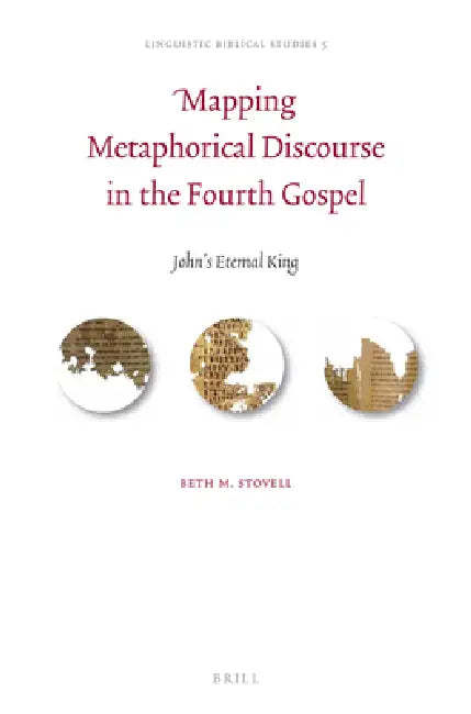 Mapping Metaphorical Discourse in the Fourth Gospel: John's Eternal King by Beth M. Stovell