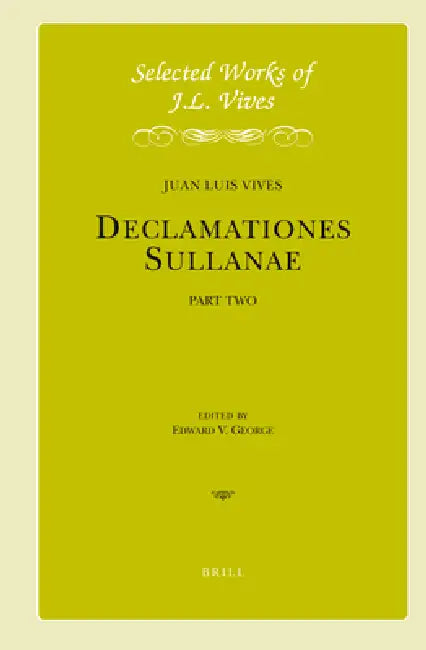 J.L. Vives: Declamationes Sullanae II: Introductory Material, Declamations III-V. Edited and Translated with an Introduction by Juan Luis Vives, Edward V. George