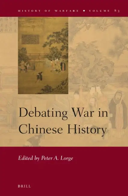 Debating War in Chinese History by Peter Lorge