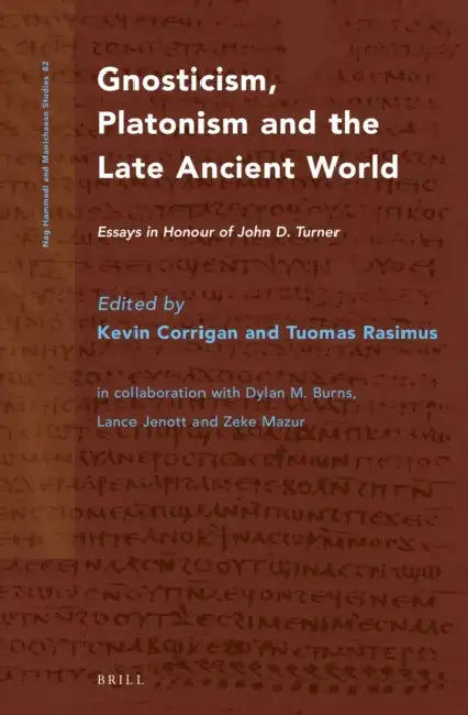 Gnosticism, Platonism and the Late Ancient World: Essays in Honour of John D. Turner by Kevin Corrigan, Tuomas Rasimus