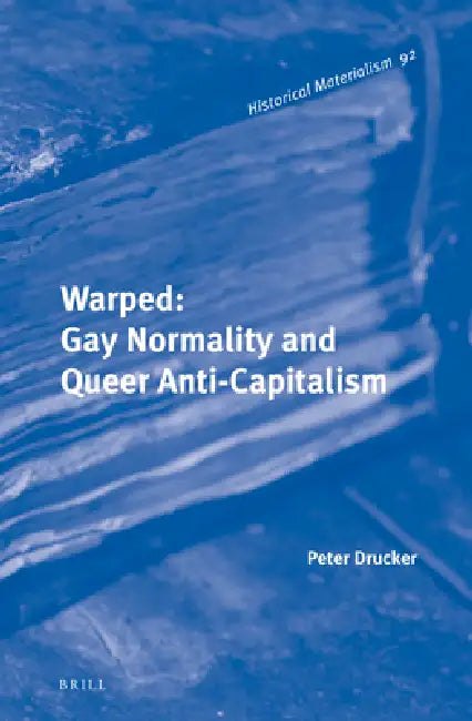 Warped: Gay Normality and Queer Anti-Capitalism by Peter Drucker
