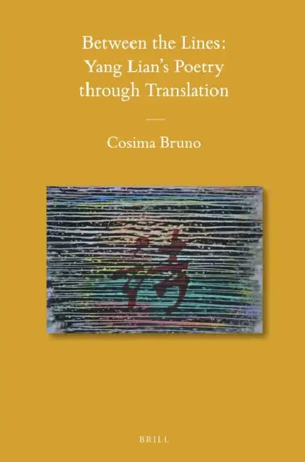 Between the Lines: Yang Lian's Poetry Through Translation by Cosima Bruno