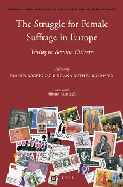 The Struggle for Female Suffrage in Europe: Voting to Become Citizens by Blanca Rodriguez Ruiz, Ruth Rubio Marín