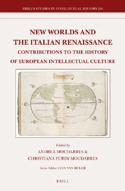 New Worlds and the Italian Renaissance: Contributions to the History of European Intellectual Culture by Andrea Moudarres, Christiana Thérèse Purdy Moudarres