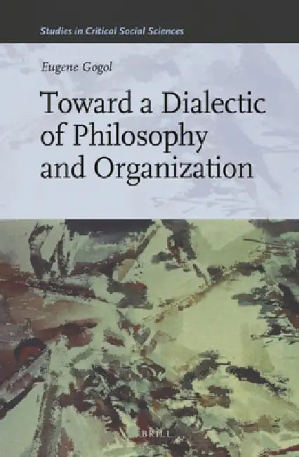 Toward a Dialectic of Philosophy and Organization by Eugene Gogol