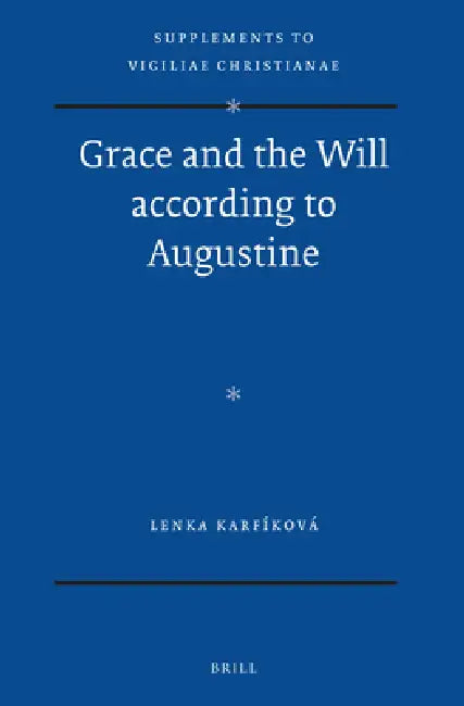 Grace and the Will According to Augustine by Lenka Karfíková