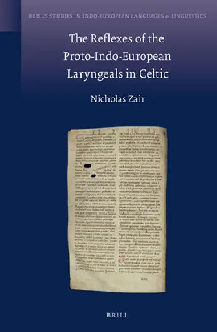 The Reflexes of the Proto-Indo-European Laryngeals in Celtic by Nicholas Zair