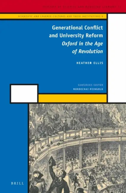 Generational Conflict and University Reform: Oxford in the Age of Revolution by Heather Ellis
