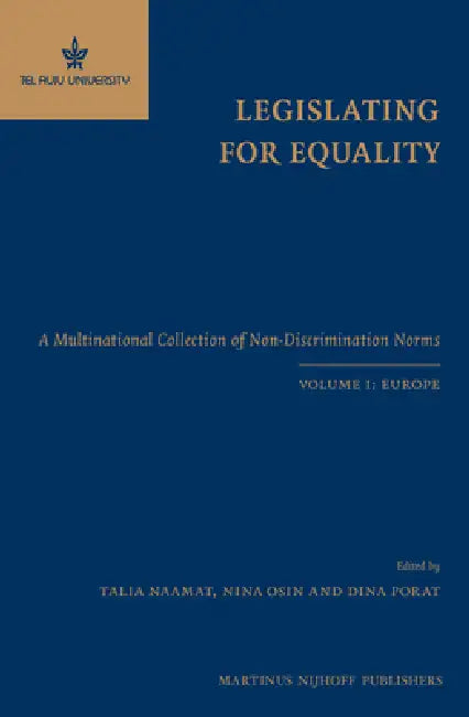 Legislating for Equality: A Multinational Collection of Non-Discrimination Norms. Volume I: Europe by Talia Naamat, Nina Osin, Dina Porat