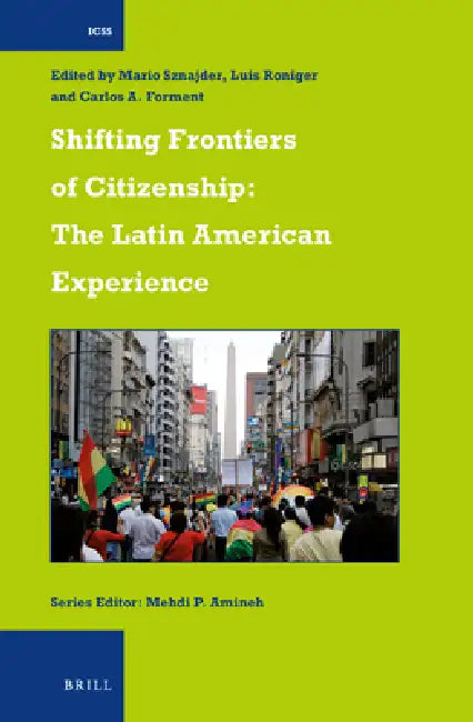 Shifting Frontiers of Citizenship: The Latin American Experience by Mario Sznajder, Luis Roniger, Carlos Forment