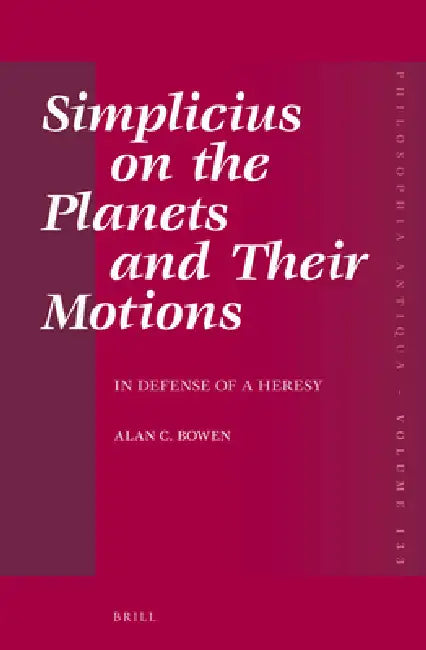 Simplicius on the Planets and Their Motions: In Defense of a Heresy by Alan C. Bowen