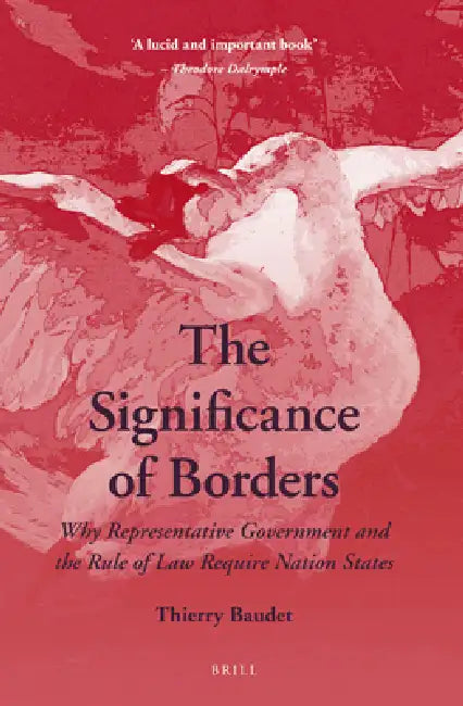 The Significance of Borders: Why Representative Government and the Rule of Law Require Nation States by Thierry Baudet