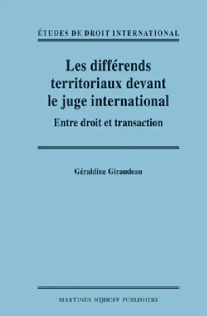 Les Différends Territoriaux Devant Le Juge International: Entre Droit Et Transaction by Géraldine Giraudeau