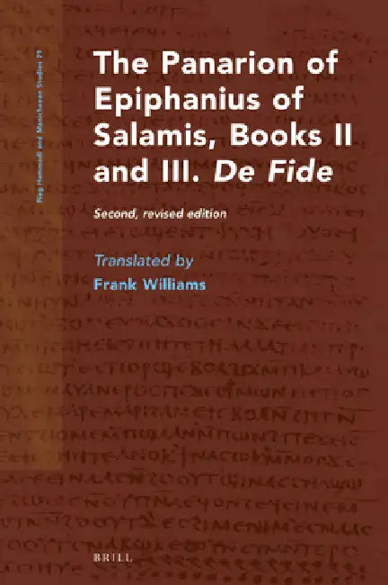 The Panarion of Epiphanius of Salamis, Books II and III. de Fide: Second, Revised Edition by Frank Williams, Frank Williams, Epiphanius of Salamis