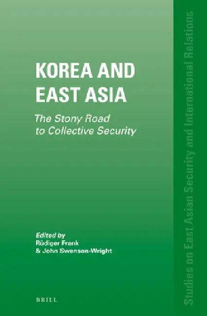 Korea and East Asia: The Stony Road to Collective Security by Rüdiger Frank, John Swenson-Wright