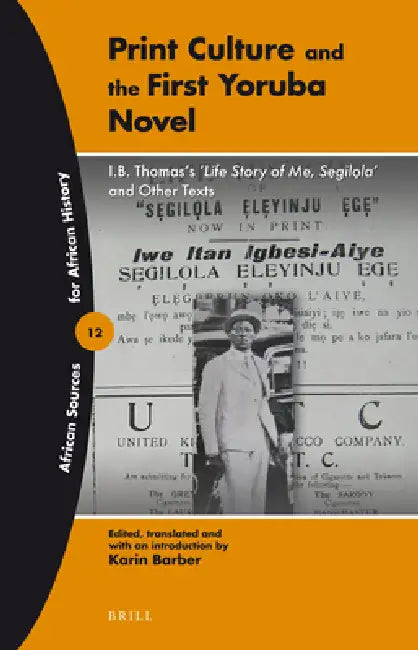 Print Culture and the First Yoruba Novel: I.B. Thomas's 'Life Story of Me, Segilola' and Other Texts by Karin Barber