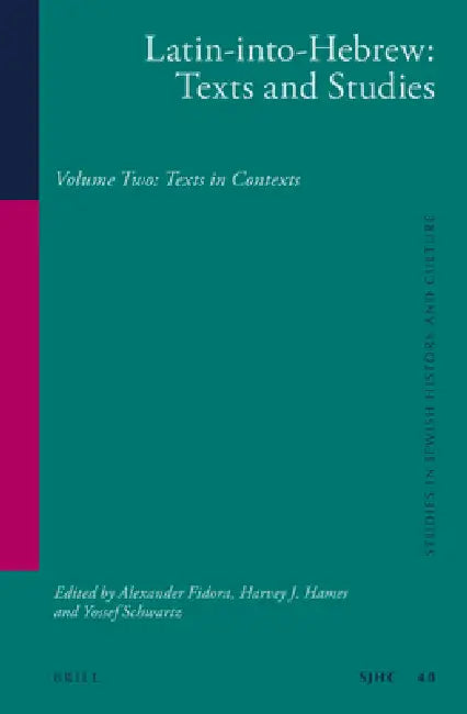 Latin-Into-Hebrew: Texts and Studies: Volume Two: Texts in Contexts by Alexander Fidora, Harvey J. Hames, Yossef Schwartz
