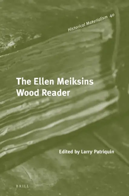 The Ellen Meiksins Wood Reader by Larry Patriquin, Ellen Meiksins Wood