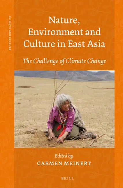 Nature, Environment and Culture in East Asia: The Challenge of Climate Change by Carmen Meinert
