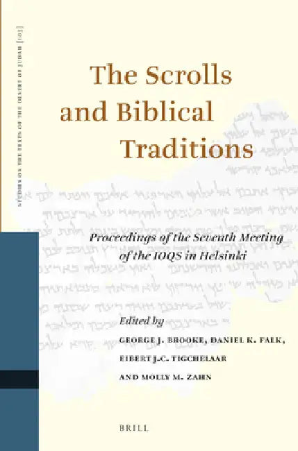 The Scrolls and Biblical Traditions: Proceedings of the Seventh Meeting of the Ioqs in Helsinki by George J. Brooke, Daniel K. Falk, Eibert J. C. Tigchelaar