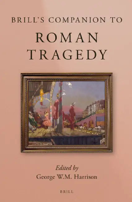 Brill's Companion to Roman Tragedy by George W. M. Harrison