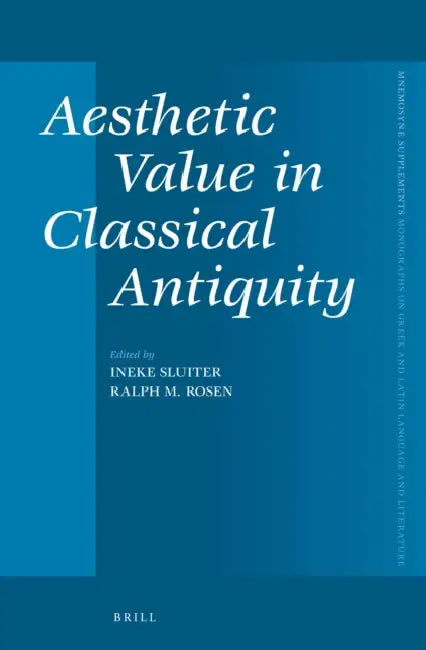 Aesthetic Value in Classical Antiquity by Ineke Sluiter, Ralph M. Rosen