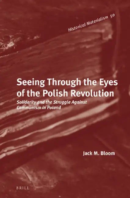 Seeing Through the Eyes of the Polish Revolution by Jack M. Bloom