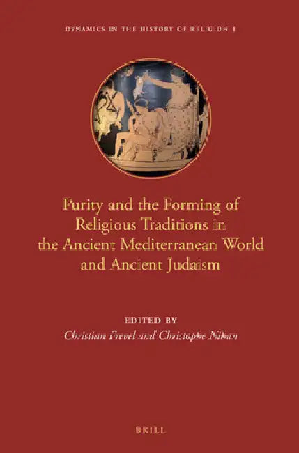 Purity and the Forming of Religious Traditions in the Ancient Mediterranean World and Ancient Judaism by Christian Frevel, Christophe Nihan