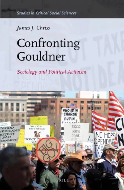 Confronting Gouldner: Sociology and Political Activism by James J. Chriss