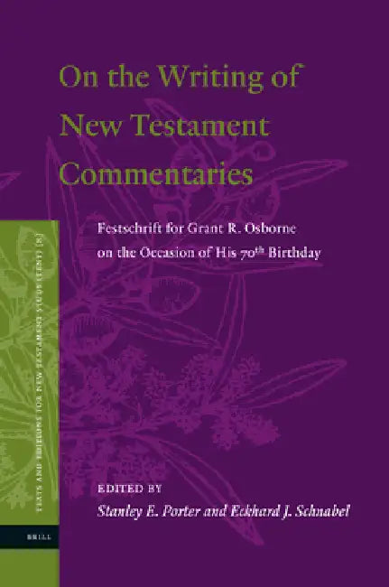 On the Writing of New Testament Commentaries: Festschrift for Grant R. Osborne on the Occasion of His 70th Birthday by Stanley E. Porter, Eckhard J. Schnabel
