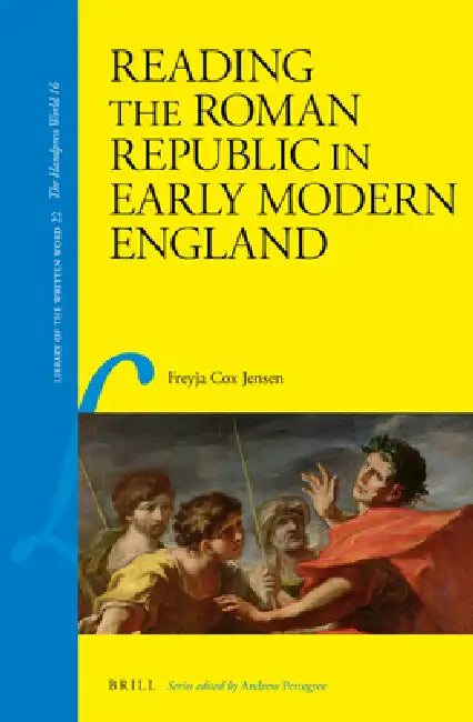 Reading the Roman Republic in Early Modern England by Freyja Cox Jensen