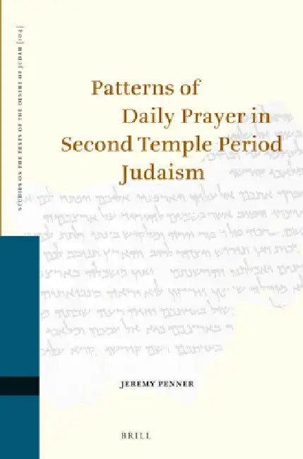 Patterns of Daily Prayer in Second Temple Period Judaism by Jeremy Penner