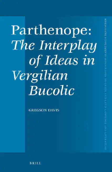 Parthenope, the Interplay of Ideas in Vergilian Bucolic by Gregson Davis