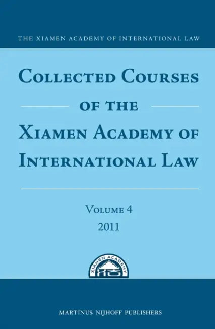 Collected Courses of the Xiamen Academy of International Law by The Xiamen Academy of International Law