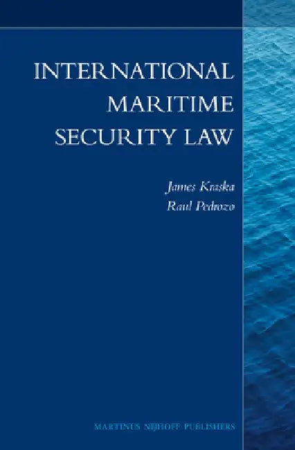 International Maritime Security Law by James Kraska, Raul Pedrozo