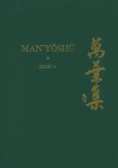 Man'yōshū (Book 14): A New English Translation Containing the Original Text, Kana Transliteration, Romanization, Glossing and Commentary by Alexander Vovin, Alexander Vovin
