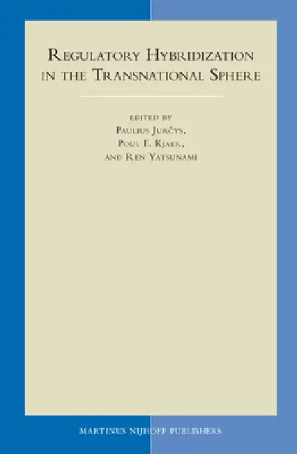 Regulatory Hybridization in the Transnational Sphere by Paulius Jurčys, Poul F. Kjaer, Ren Yatsunami