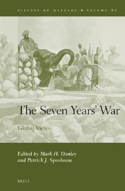 The Seven Years' War: Global Views by Mark Danley, Patrick Speelman