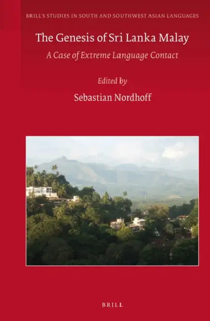 The Genesis of Sri Lanka Malay: A Case of Extreme Language Contact by Sebastian Nordhoff