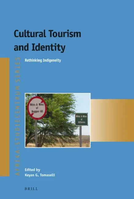 Cultural Tourism and Identity: Rethinking Indigeneity by Keyan G. Tomaselli