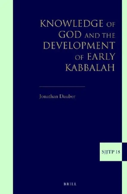 Knowledge of God and the Development of Early Kabbalah by Jonathan Dauber