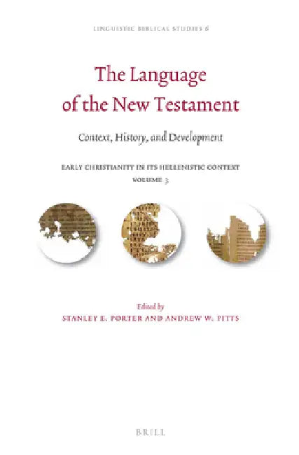 The Language of the New Testament: Context, History, and Development by Stanley E. Porter, Andrew Pitts