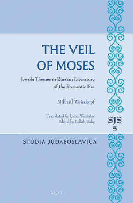 The Veil of Moses: Jewish Themes in Russian Literature of the Romantic Era by Michael Weisskopf