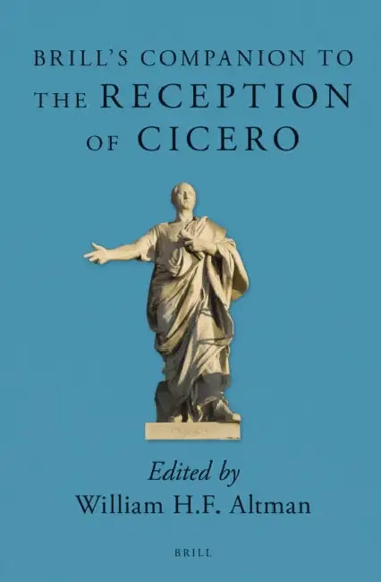 Brill's Companion to the Reception of Cicero by William H. F. Altman