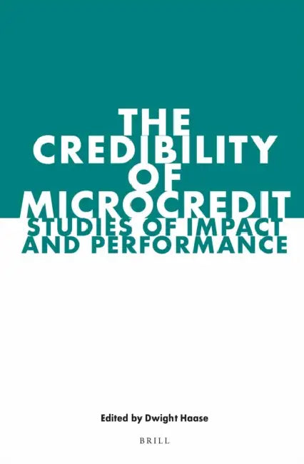 The Credibility of Microcredit: Studies of Impact and Performance by Dwight Haase