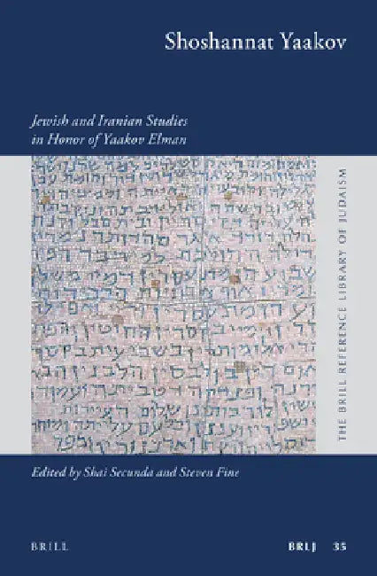 Shoshannat Yaakov: Jewish and Iranian Studies in Honor of Yaakov Elman by Shai Secunda, Steven Fine