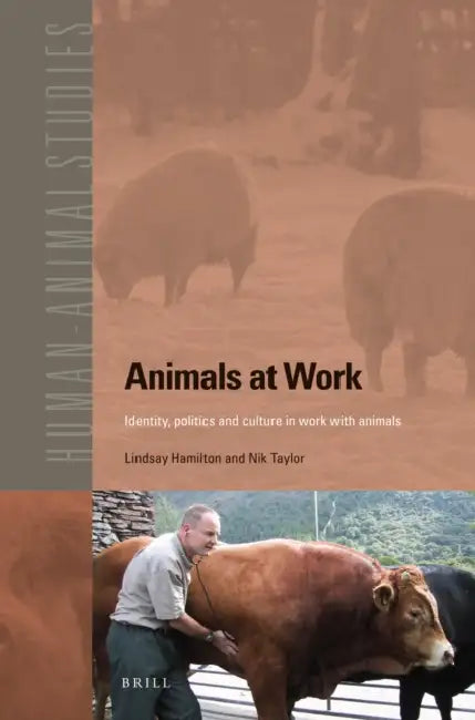 Animals at Work: Identity, Politics and Culture in Work with Animals by Lindsay Hamilton, Nik Taylor