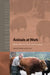 Animals at Work: Identity, Politics and Culture in Work with Animals by Lindsay Hamilton, Nik Taylor